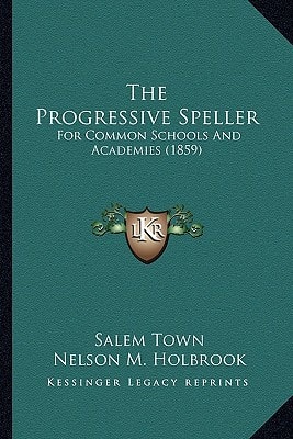 The Progressive Speller: For Common Schools And Academies, 1859