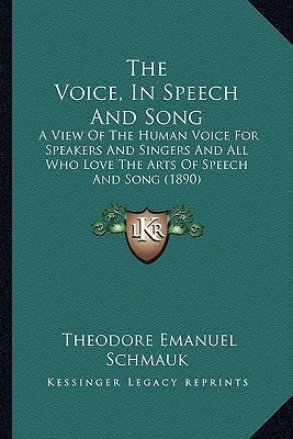 The Voice, In Speech And Song: A View Of The Human Voice For Speakers And Singers And All Who Love The Arts Of Speech And Song (1890)