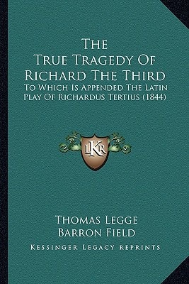 The True Tragedy Of Richard The Third: To Which Is Appended The Latin Play Of Richardus Tertius (1844)