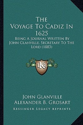 The Voyage To Cadiz In 1625: Being A Journal Written By John Glanville, Secretary To The Lord (1883)