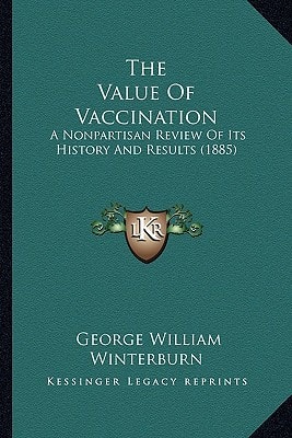 The Value Of Vaccination: A Nonpartisan Review Of Its History And Results (1885)