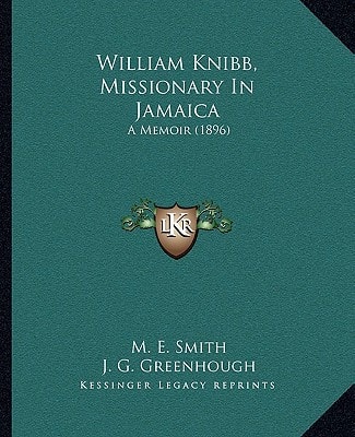 William Knibb, Missionary In Jamaica: A Memoir (1896)