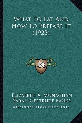 What To Eat And How To Prepare It (1922)