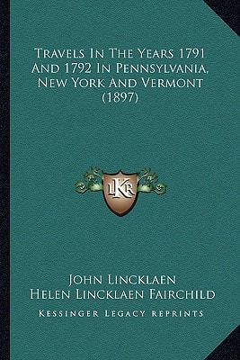 Travels In The Years 1791 And 1792 In Pennsylvania, New York And Vermont (1897)