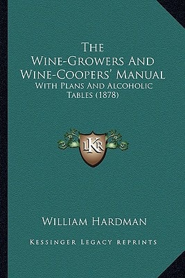 The Wine-Growers And Wine-Coopers' Manual: With Plans And Alcoholic Tables (1878)