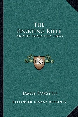 The Sporting Rifle: And Its Projectiles (1867)