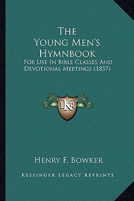 The Young Men's Hymnbook: For Use In Bible Classes And Devotional Meetings (1857)