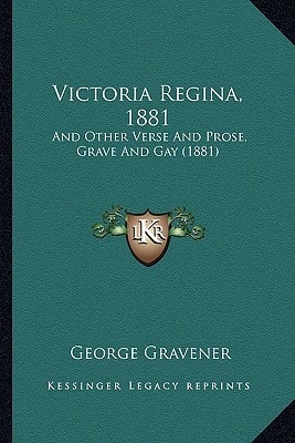 Victoria Regina, 1881: And Other Verse And Prose, Grave And Gay (1881)