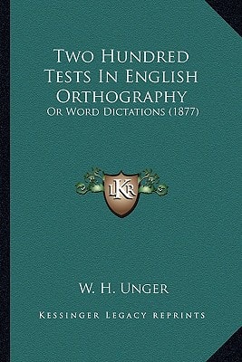 Two Hundred Tests In English Orthography: Or Word Dictations (1877)