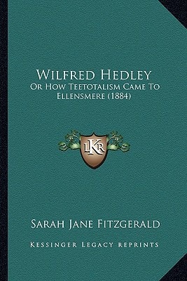 Wilfred Hedley: Or How Teetotalism Came To Ellensmere (1884)