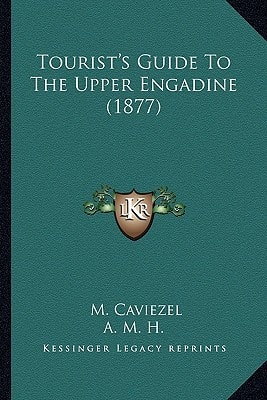 Tourist's Guide To The Upper Engadine (1877)