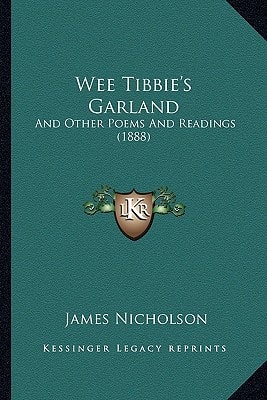 Wee Tibbie's Garland: And Other Poems And Readings (1888)