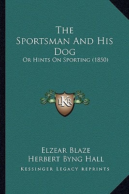 The Sportsman And His Dog: Or Hints On Sporting (1850)