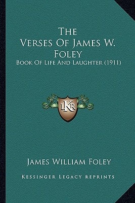The Verses Of James W. Foley: Book Of Life And Laughter (1911)
