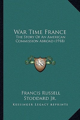 War Time France: The Story Of An American Commission Abroad (1918)