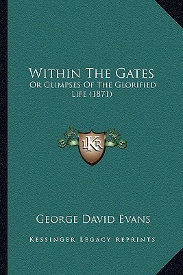Within The Gates: Or Glimpses Of The Glorified Life (1871)