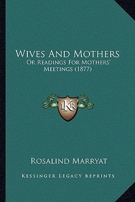 Wives And Mothers: Or Readings For Mothers' Meetings (1877)