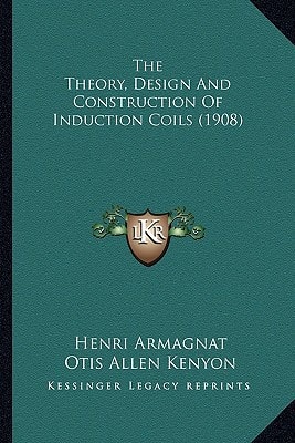 The Theory, Design And Construction Of Induction Coils (1908)