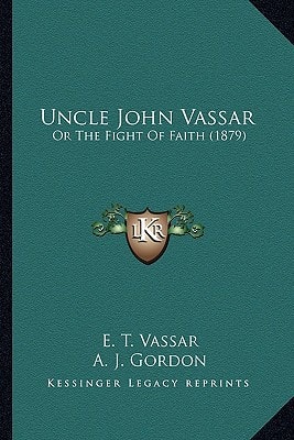 Uncle John Vassar: Or The Fight Of Faith (1879)