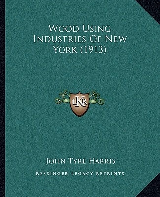 Wood Using Industries Of New York (1913)
