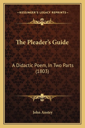 The Pleader's Guide: A Didactic Poem, In Two Parts (1803)