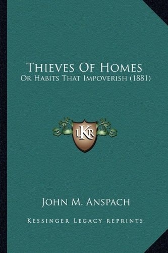 Thieves Of Homes: Or Habits That Impoverish (1881)