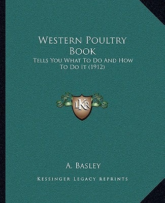 Western Poultry Book: Tells You What To Do And How To Do It (1912)