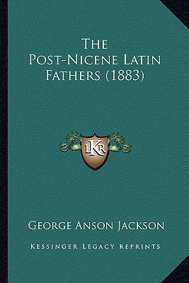 The Post-Nicene Latin Fathers (1883)