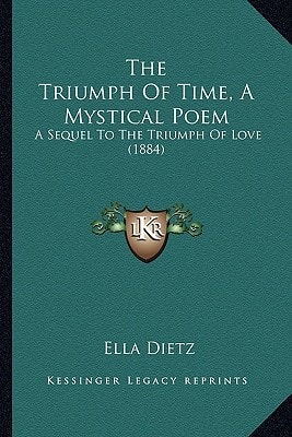 The Triumph Of Time, A Mystical Poem: A Sequel To The Triumph Of Love (1884)