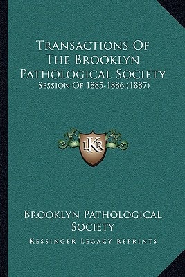 Transactions Of The Brooklyn Pathological Society: Session Of 1885-1886 (1887)