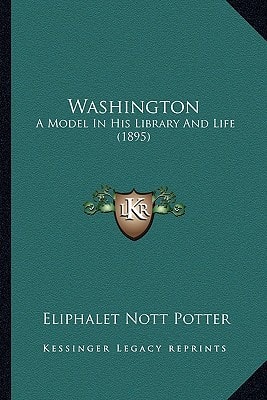 Washington: A Model In His Library And Life (1895)