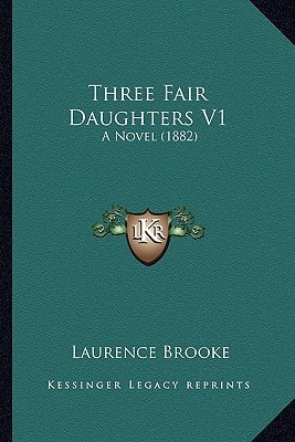 Three Fair Daughters V1: A Novel (1882)