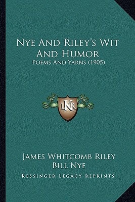 Nye And Riley's Wit And Humor: Poems And Yarns (1905)