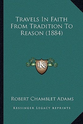 Travels In Faith From Tradition To Reason (1884)
