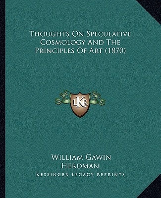 Thoughts On Speculative Cosmology And The Principles Of Art (1870)