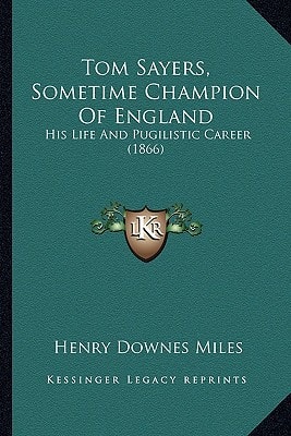 Tom Sayers, Sometime Champion Of England: His Life And Pugilistic Career (1866)
