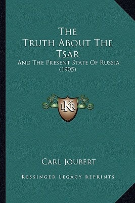 The Truth About The Tsar: And The Present State Of Russia (1905)