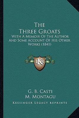 The Three Groats: With A Memoir Of The Author And Some Account Of His Other Works (1841)