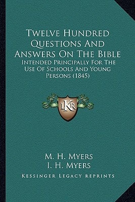 Twelve Hundred Questions And Answers On The Bible: Intended Principally For The Use Of Schools And Young Persons (1845)