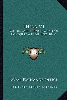 Thira V1: Or The Cairn Braich, A Tale Of Conquest, A Prose Epic (1879)