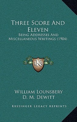 Three Score And Eleven: Being Addresses And Miscellaneous Writings (1904)