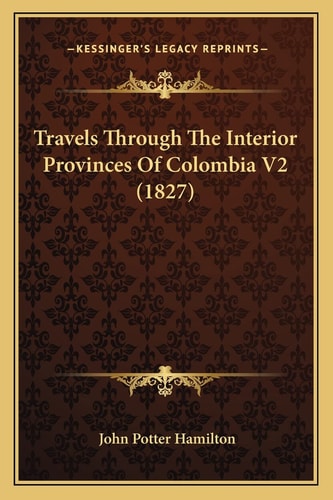 Travels Through The Interior Provinces Of Colombia V2 (1827)