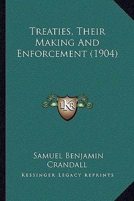 Treaties, Their Making And Enforcement (1904)