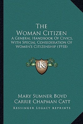 The Woman Citizen: A General Handbook Of Civics, With Special Consideration Of Women's Citizenship (1918)