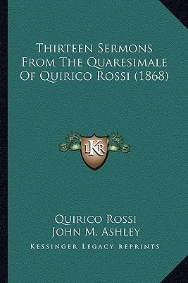 Thirteen Sermons From The Quaresimale Of Quirico Rossi (1868)