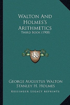 Walton And Holmes's Arithmetics: Third Book (1908)