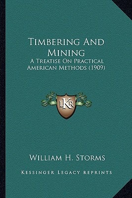 Timbering And Mining: A Treatise On Practical American Methods (1909)