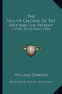 The Vale Of Caldene Or The Past And The Present: A Poem, In Six Books (1844)