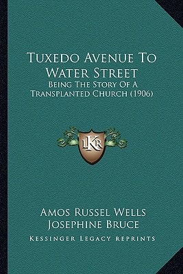 Tuxedo Avenue To Water Street: Being The Story Of A Transplanted Church (1906)
