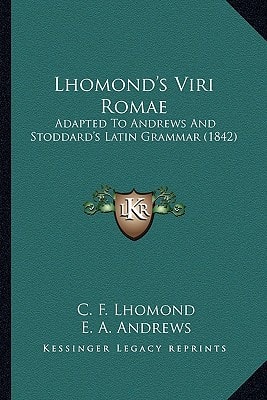 Lhomond's Viri Romae: Adapted To Andrews And Stoddard's Latin Grammar (1842)